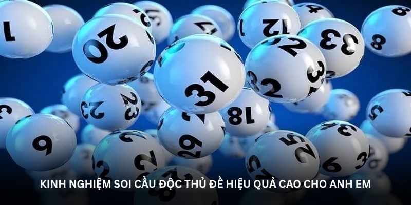 Kinh nghiệm soi cầu độc thủ đề hiệu quả cao cho anh em